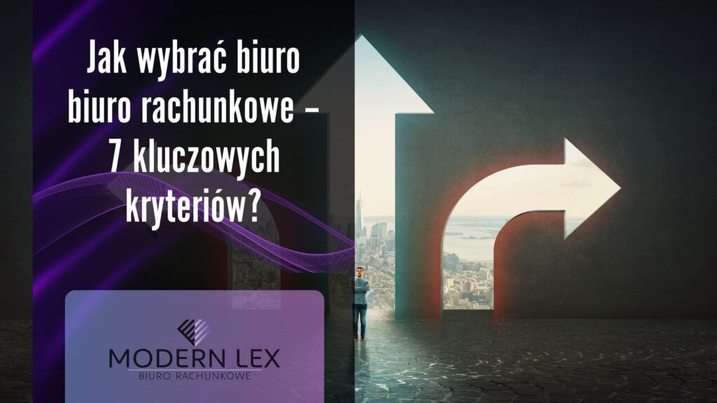 Jak wybrać biuro rachunkowe – 7 kluczowych kryteriów. Modern Lex – nowoczesne biuro rachunkowe.